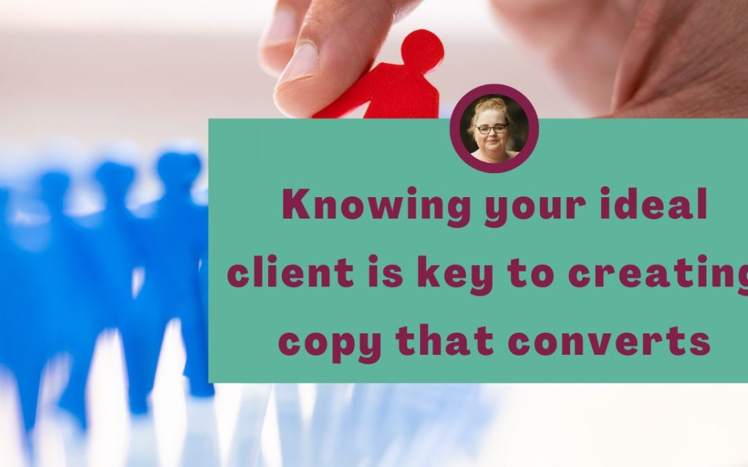 Knowing your ideal client is key to creating copy that converts