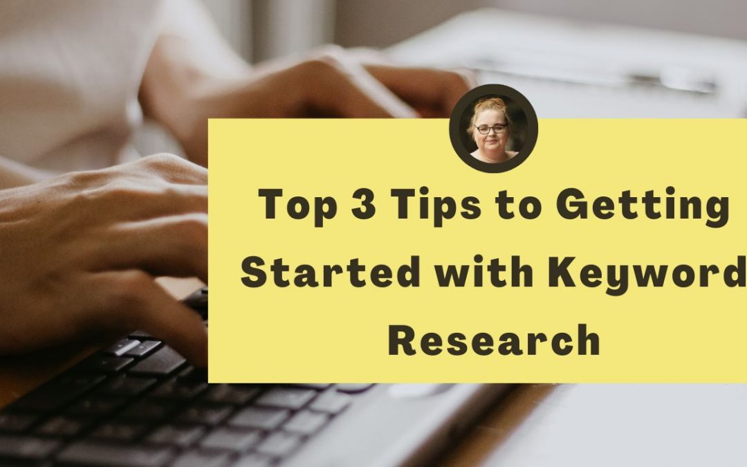 Top 3 Tips to Getting Started with Keyword Research