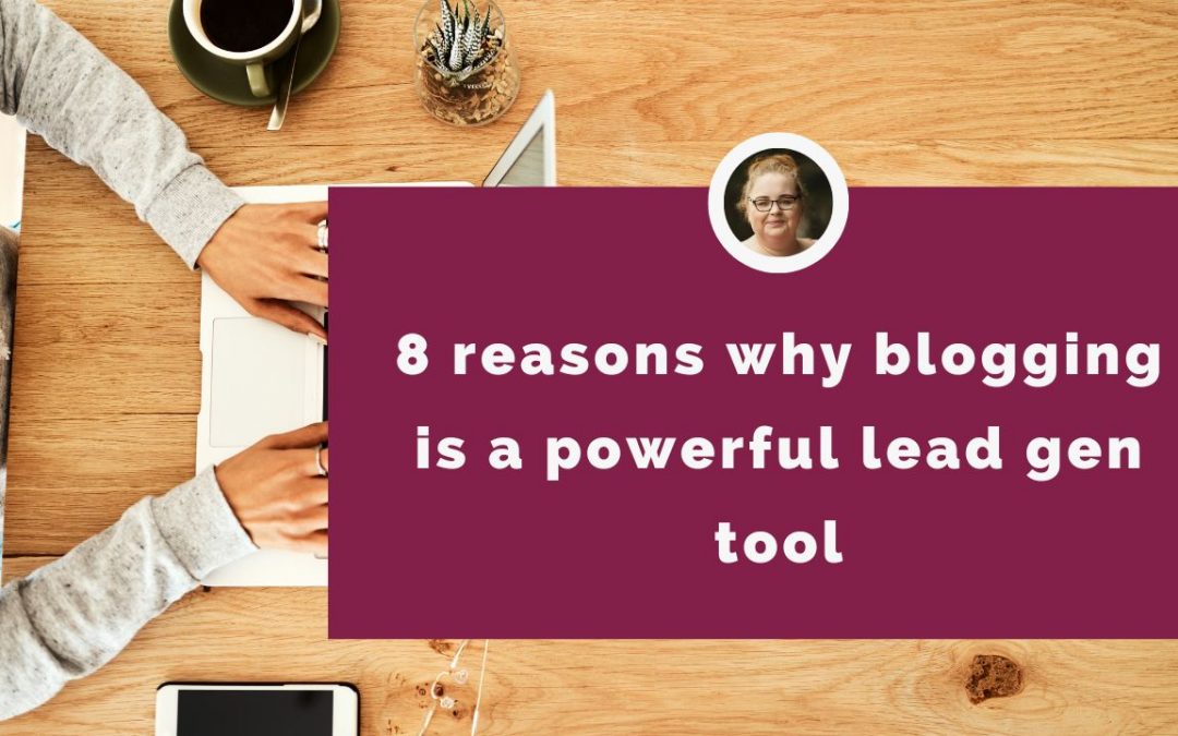8 reasons why blogging is a powerful lead gen tool