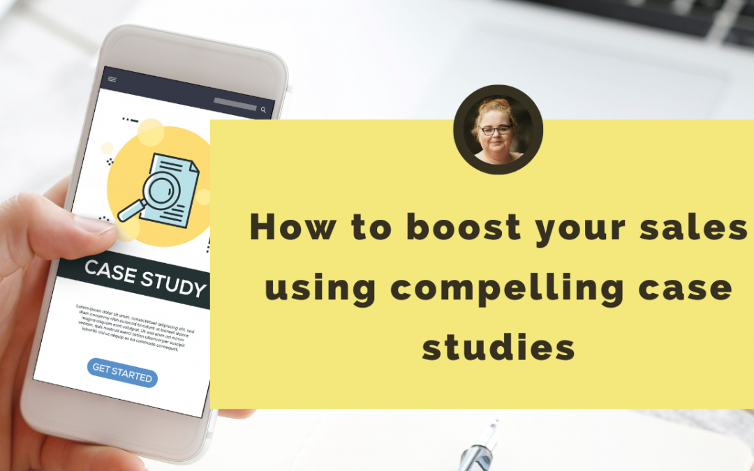 How to boost your sales using compelling case studies