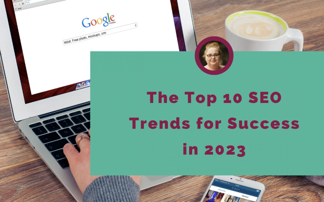 The Top 10 SEO Trends for Success in 2023