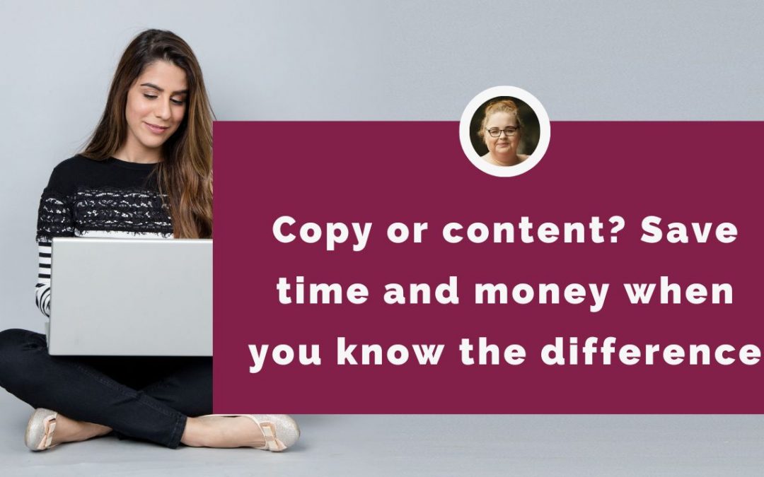 Copy or content Save time and money when you know the difference