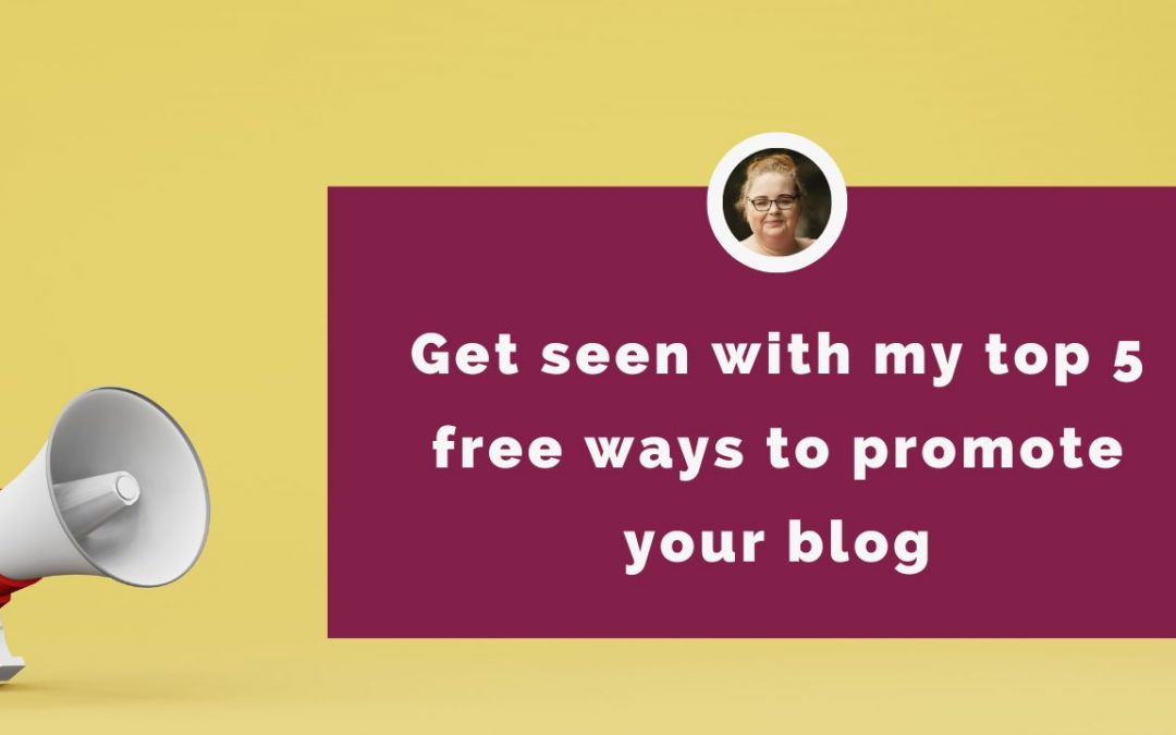 Get seen with my top 5 free ways to promote your blog