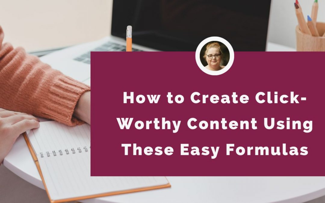 ow to Create Click-Worthy Content Using These Easy Formulas