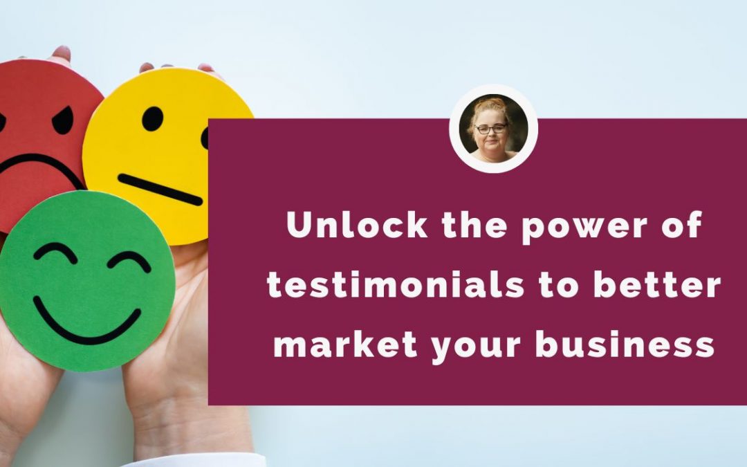 Unlock the power of testimonials to better market your business