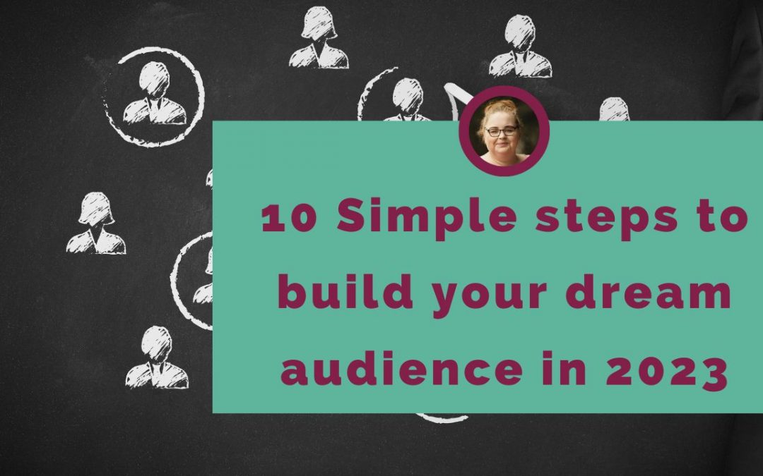 10 Simple steps to build your dream audience in 2023