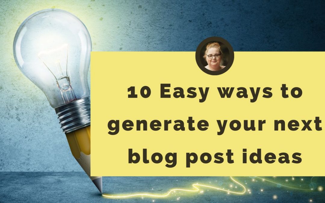 10 Easy ways to generate your next blog post ideas