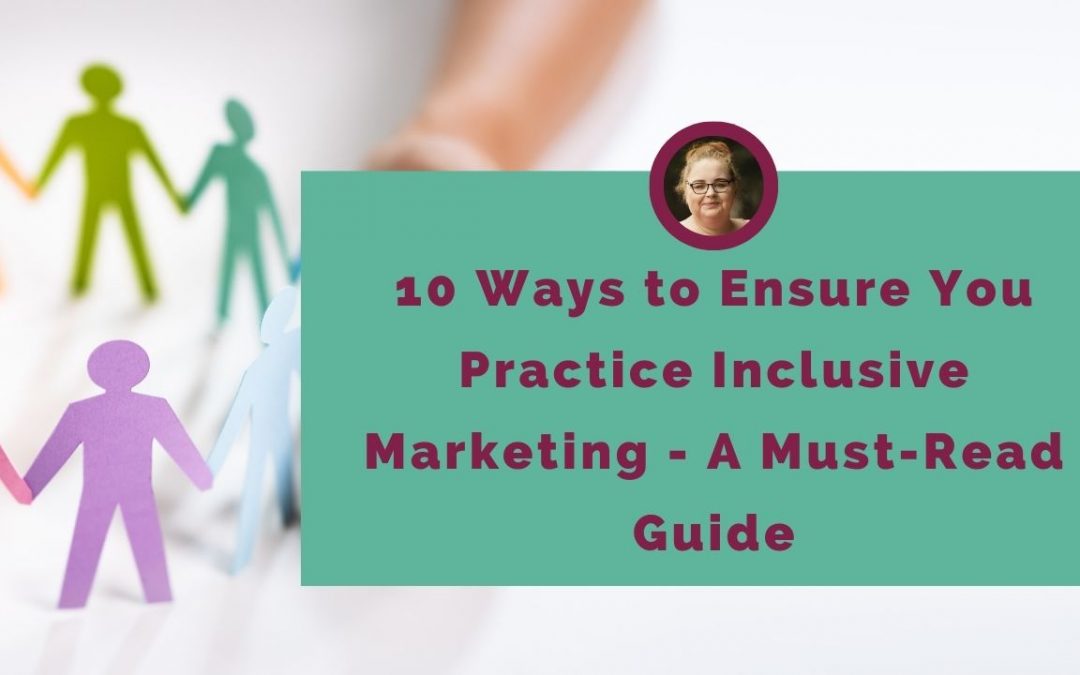10 Ways to Ensure You Practice Inclusive Marketing - A Must-Read Guide