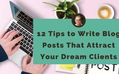12 Tips to Write Blog Posts That Attract Your Dream Clients