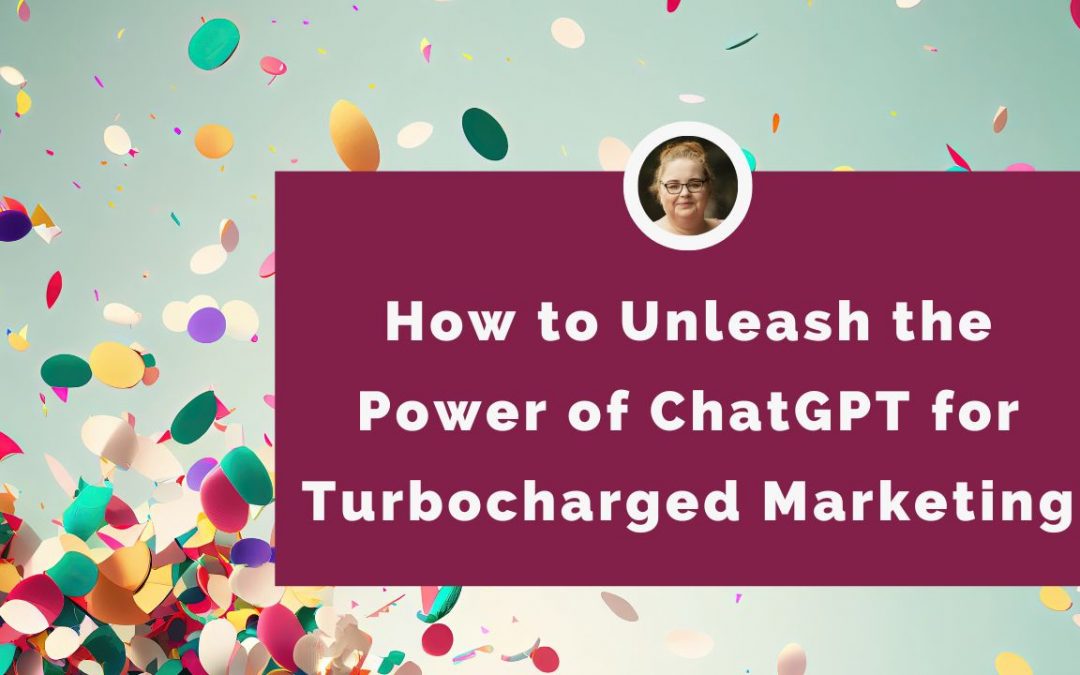 How to Unleash the Power of ChatGPT for Turbocharged Marketing