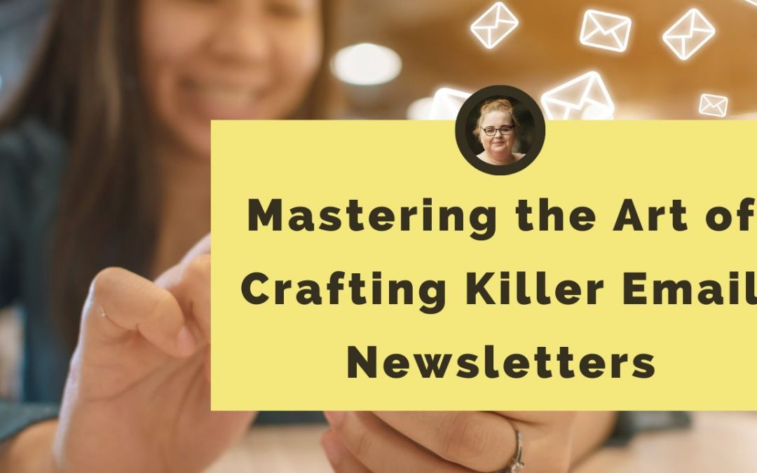 Mastering the Art of Crafting Killer Email Newsletters, Including 25 FREE Content Ideas