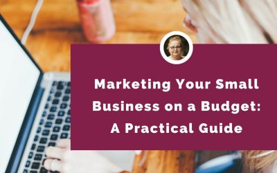 Marketing Your Small Business on a Budget: A Practical Guide