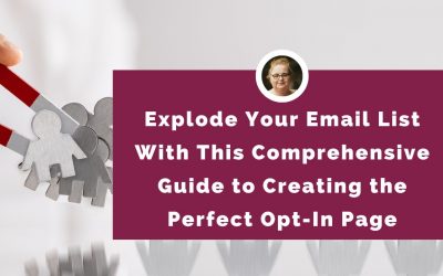 Explode Your Email List With This Comprehensive Guide to Creating the Perfect Opt-In Page