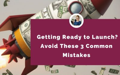 Getting Ready to Launch? Avoid These 3 Common Mistakes