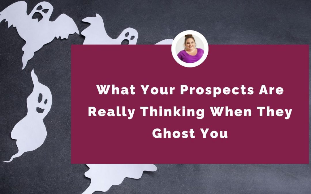 What Your Prospects Are Really Thinking When They Ghost You