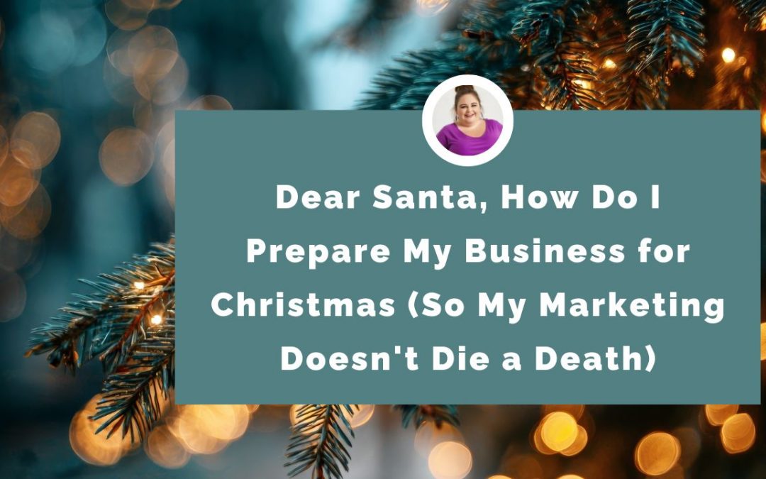 How Do I Prepare My Business for Christmas (So My Marketing Doesn’t Die a Death)