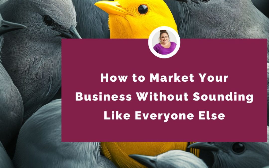 How to Market Your Business Without Sounding Like Everyone Else