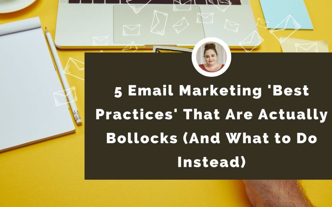 5 Email Marketing ‘Best Practices’ That Are Actually Bollocks (And What to Do Instead)