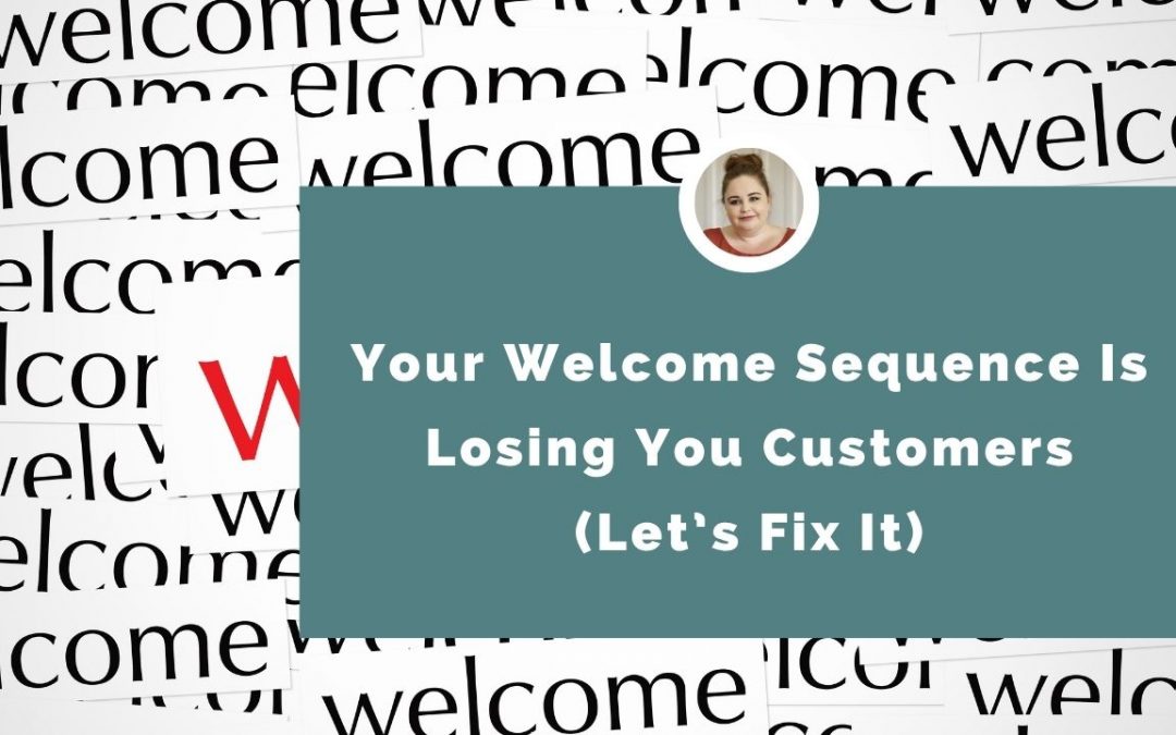 Your Welcome Sequence Is Losing You Customers (Let’s Fix It)