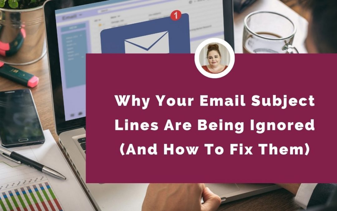 Why Your Email Subject Lines Are Being Ignored (And How To Fix Them)